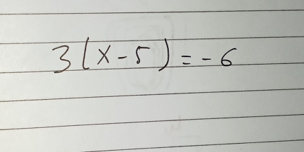 3(x-5)=-6