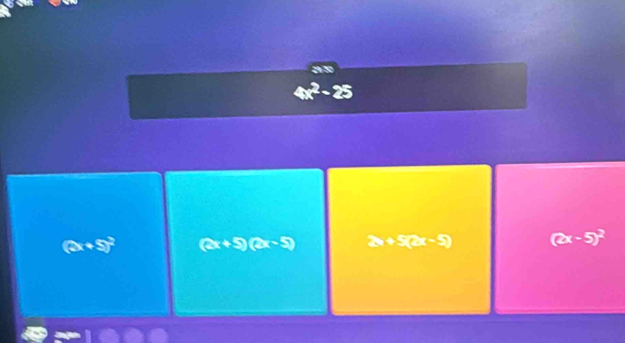 (2x+5)^2
(2x+5)(2x-5) 2x+5(2x-5)
(2x-5)^2