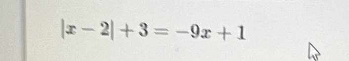 |x-2|+3=-9x+1