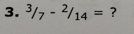 ^3/_7-^2/_14= ?