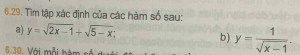 Tìm tập xác định của các hàm số sau:
a) y=sqrt(2x-1)+sqrt(5-x); 
b) y= 1/sqrt(x-1) . 
6.30. Với mỗi hàm s