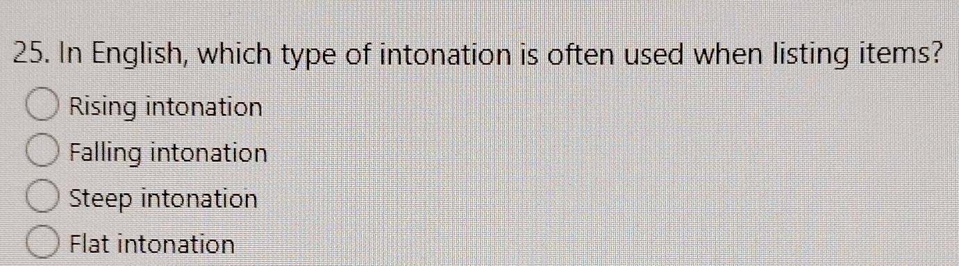 In English, which type of intonation is often used when listing items?
Rising intonation
Falling intonation
Steep intonation
Flat intonation