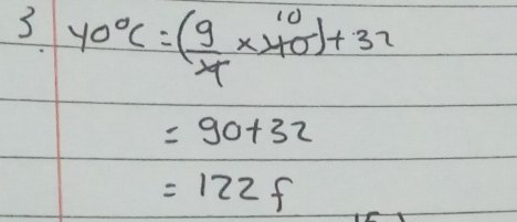 3 40°C=( 9/4 * 40°)+37
=90+32
=122f