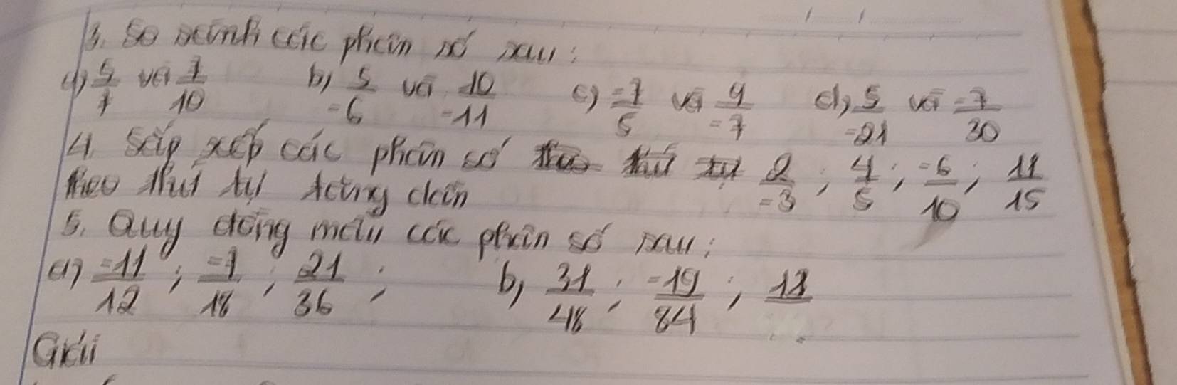 So sink coie phcin nd pau?
 5/7  ver  1/10 
b, 1 5/6 
 10/11  ()  (-7)/5  frac y- 3/7  el  5/-21   (-7)/30 
4 selp xep cau phcn so
Heo tyt ty Aeirg cleen
 2/-3 ,  4/5 ,  (-6)/10 ,  11/15 
5. Quy doing melu cae phcn so pau?
a7  11/12 ;  (-7)/18 ;  21/36 ;
b)  31/48 ;  (-19)/84 ; 
13
Gui