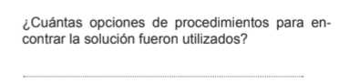 ¿Cuántas opciones de procedimientos para en- 
contrar la solución fueron utilizados? 
_