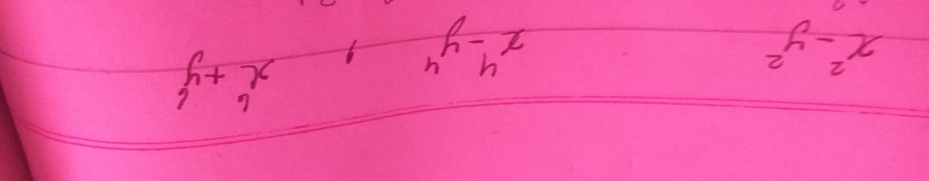 x^2-y^2
x^4-y^4, x^6+y^6