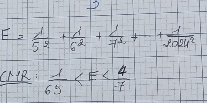 E= 1/5^2 + 1/6^2 + 1/7^2 +·s + 1/2024^2 
CMA  2/65 