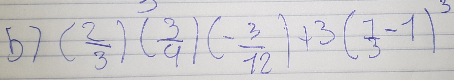 67 ( 2/3 )( 3/9 )(- 3/12 )+3( 1/3 -1)^3