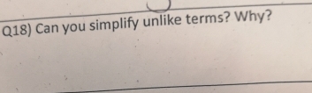 Q18) Can you simplify unlike terms? Why?