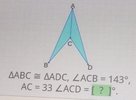 △ ABC≌ △ ADC, ∠ ACB=143°,
AC=33 ∠ ACD=[?]^circ .