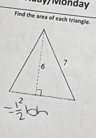 Juy/ Monday 
Find the area of each triangle.