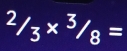 2/3* 3/3*^3/_8=