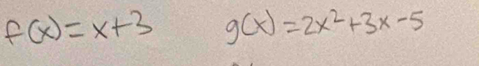 f(x)=x+3 g(x)=2x^2+3x-5