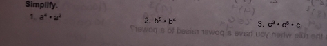 Simplify. 
3. c^3· c^5· c
1. a^4· a^2 2. b^5· b^4 wog s avsd .