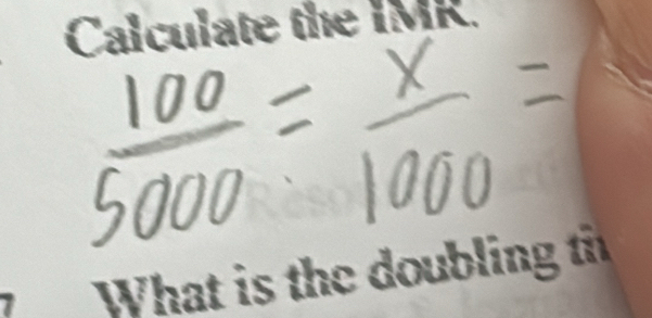 Calculate the IMR. 
What is the doubling t