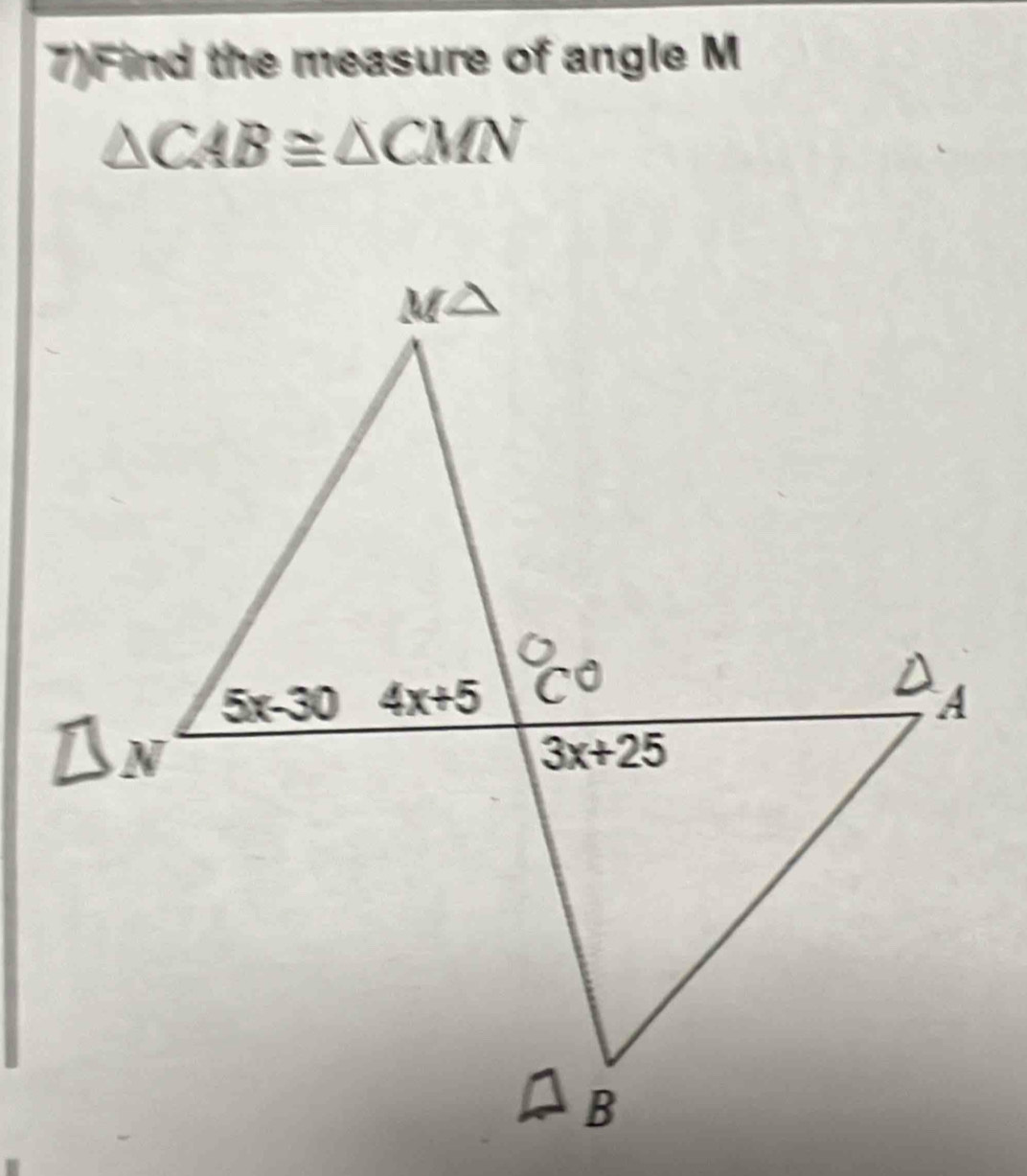 7)Find the measure of angle M
△ CAB≌ △ CMN