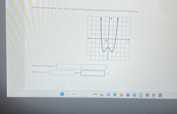 ldentify and estimate the x - and y -values of the extrema. Round to the nearest tenth if necessary. 
Relative maximum at  □ ,□
Minimum at (-1,□ ) and □ -3
Search