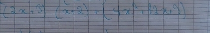 (2x+3)(x+2)+(4x^2+12x+9)