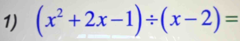 (x^2+2x-1)/ (x-2)=