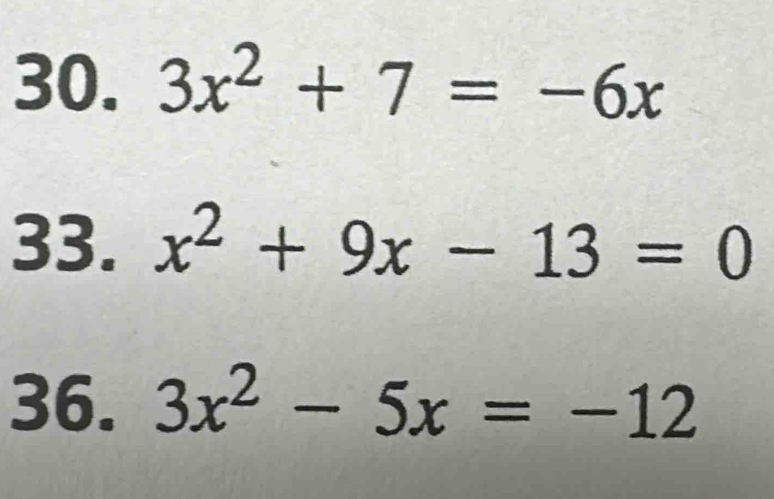 3x^2+7=-6x
33. x^2+9x-13=0
36. 3x^2-5x=-12