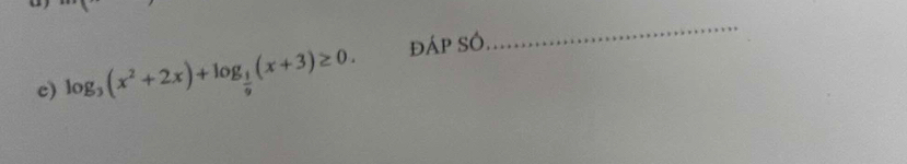 log _3(x^2+2x)+log _ 1/9 (x+3)≥ 0. đÁp SÓ, 
_