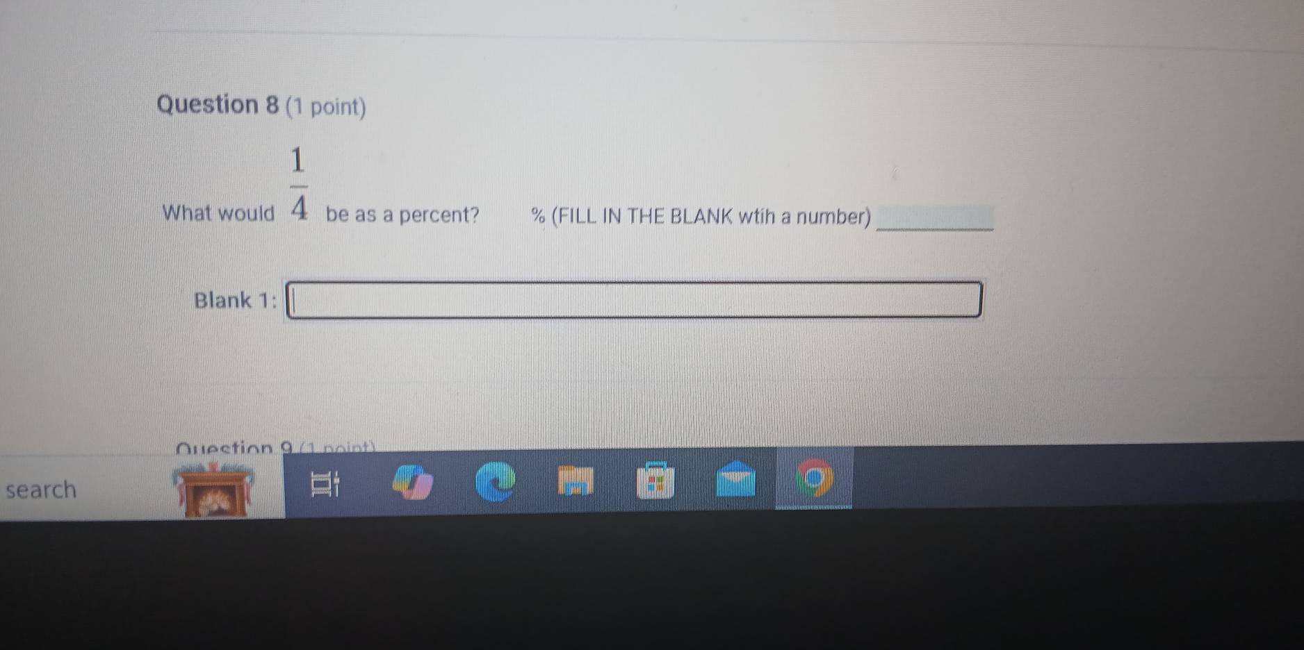 frac 14 
What would be as a percent? % (FILL IN THE BLANK wtih a number)_ 
Blank 1: □ x_1+x_2= □ /□   d= □ /□  
Question 9 (1 noint) 
search