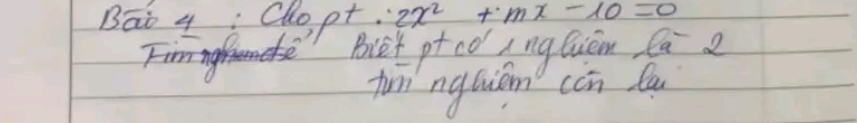 Bāo 4 Chopt 2x^2+mx-10=0
Bet ptco Ang Quiem Ca 2 
fun ngbiám cèn la