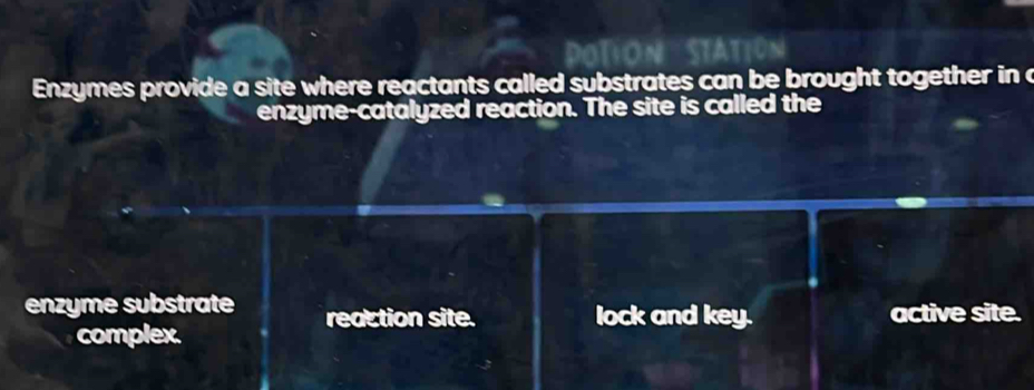 Enzymes provide a site where reactants called substrates can be brought together in a 
enzyme-catalyzed reaction. The site is called the 
enzyme substrate reaction site. lock and key. active site. 
complex.