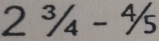 2^3/_4-^4/_5