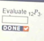 Evaluate _12P_3. 
. DONE