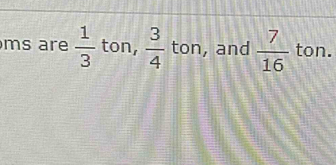 ms are  1/3  ton,  3/4  ton, and  7/16  ton.