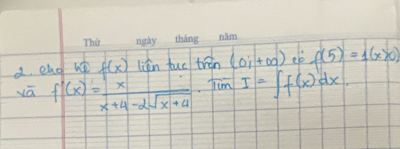 eng he f(x) lián fuc tràn (0i+∈fty ) ele f(5)=1(x>0)
yā f'(x)= x/x+4-2sqrt(x+4)  Jim I=∈t f(x)dx