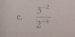  (3^(-2))/2^(-4) 