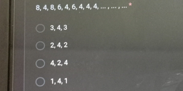 8, 4, 8, 6, 4, 6, 4, 4, 4, ... , ... , ... *
3, 4, 3
2, 4, 2
4, 2, 4
1, 4, 1