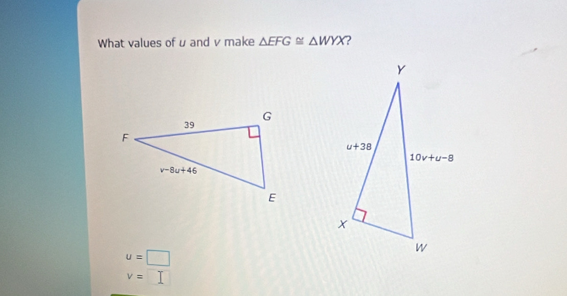 What values of u and v make △ EFG≌ △ WYX ?
u=□
v=□