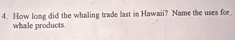 How long did the whaling trade last in Hawaii? Name the uses for 
whale products.