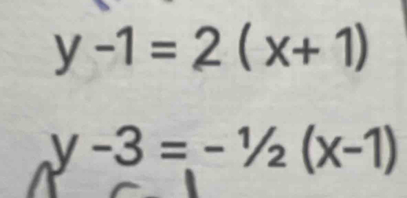 y-1=2(x+1)
y-3=-1/2(x-1)