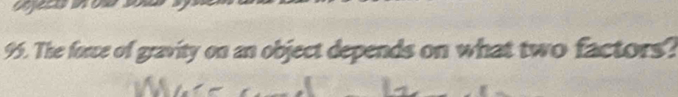 The force of gravity on an object depends on what two factors?