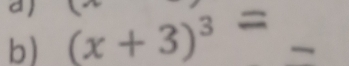 a 
b) (x+3)^3