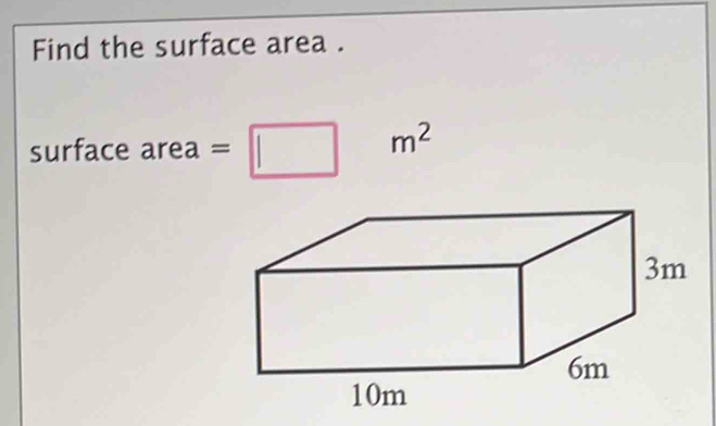 Find the surface area . 
surface area =□ m^2