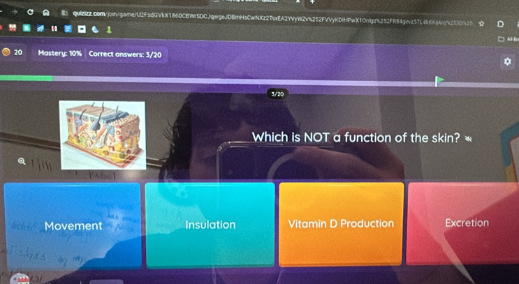 AS Bo
20 Mastery: 10% Correct answers: 3/20
3/20
Which is NOT a function of the skin? «
Movement Insulation Vitamin D Production Excretion