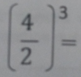 ( 4/2 )^3=