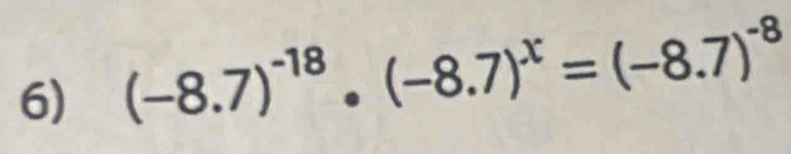 (-8.7)^-18· (-8.7)^x=(-8.7)^-8