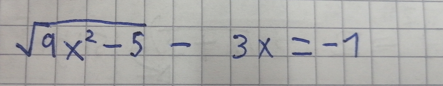 sqrt(9x^2-5)-3x=-1