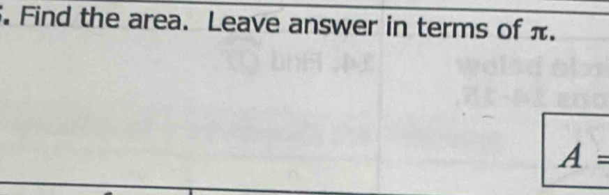 Find the area. Leave answer in terms of π.
A=