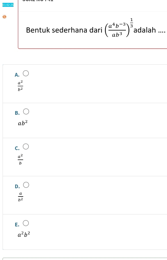 01:02:25
Bentuk sederhana dari ( (a^4b^(-3))/ab^3 )^ 1/3  adalah ....
A.
 a^2/b^2 
B. bigcirc
ab^2
C.
 a^2/b 
D.
 a/b^2 
E. bigcirc
a^2b^2