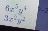 6x^5y^4 -2
3x^2y^2