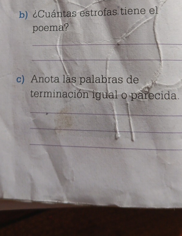 ¿Cuántas estrofas tiene el 
poema? 
_ 
_ 
c) Anota làs palabras de 
terminación igual o parecida. 
_ 
_ 
_ 
_ 
_