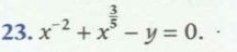 x^(-2)+x^(frac 3)5-y=0.