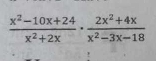  (x^2-10x+24)/x^2+2x ·  (2x^2+4x)/x^2-3x-18 